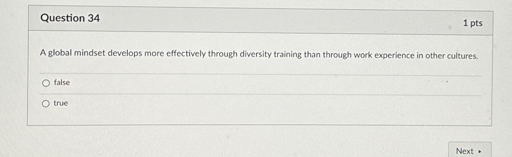  Question 34 1 pts A global mindset develops more effectively through