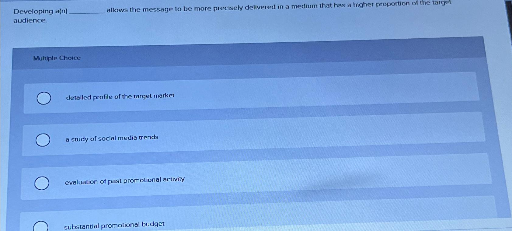  Developing a(n) allows the message to be more precisely delivered in