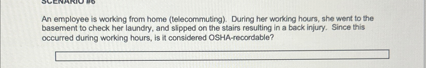  An employee is working from home (telecommuting). During her working hours,