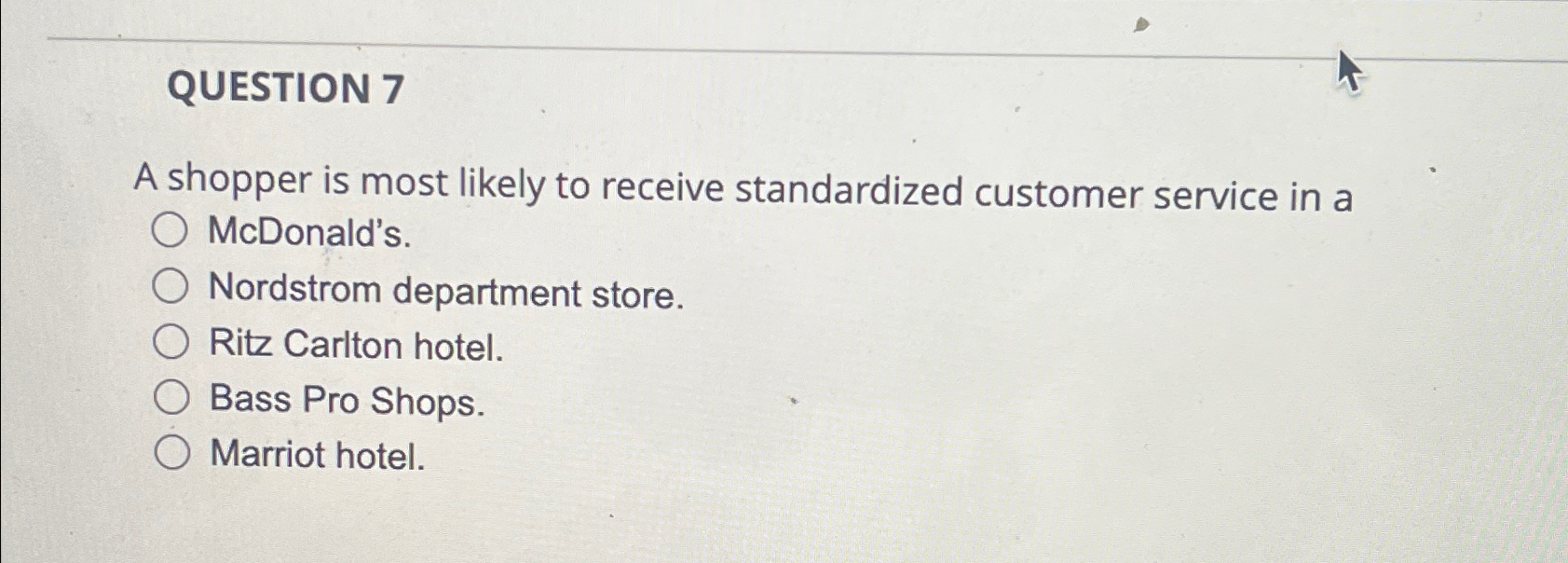  QUESTION 7 A shopper is most likely to receive standardized customer