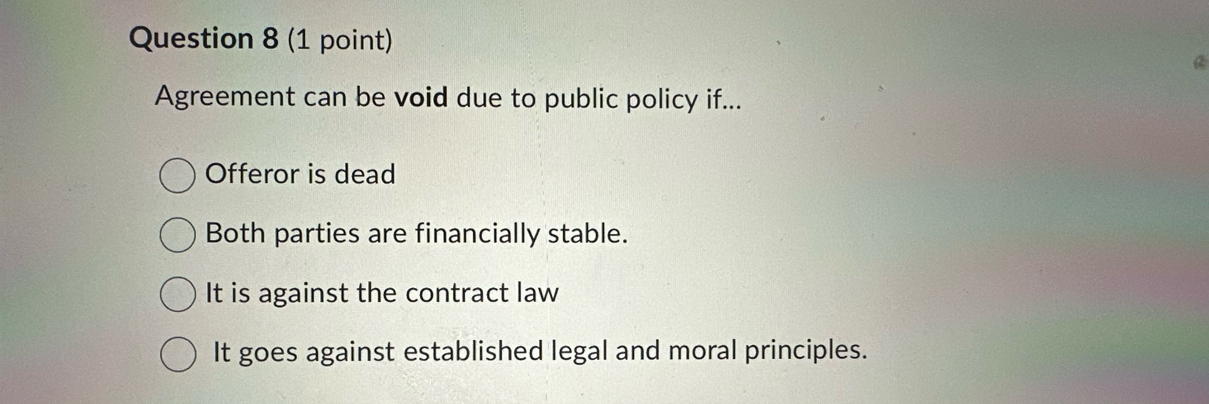  Question 8(1 point) Agreement can be void due to public policy