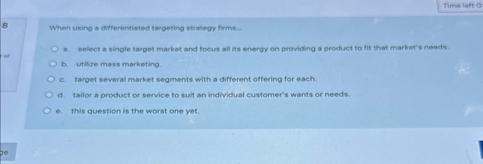  When using a differentiated targeting strategy firms ... a. select a
