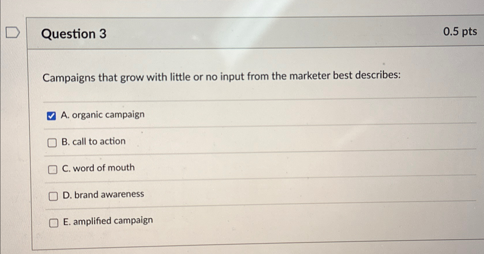  Question 3 0.5pts Campaigns that grow with little or no input