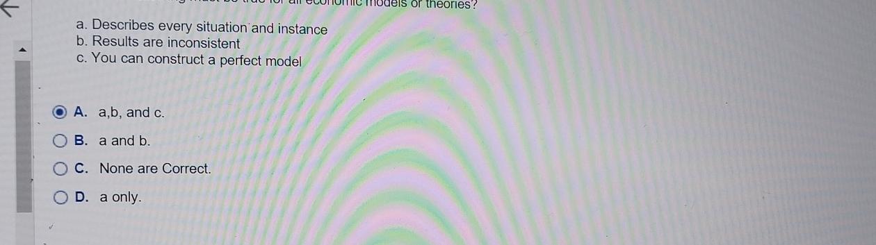  a. Describes every situation and instance b. Results are inconsistent c.