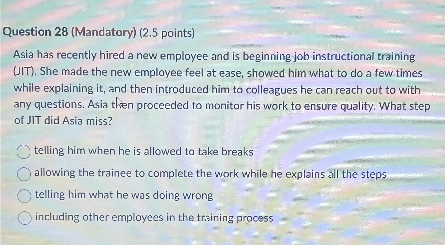  Question 28(Mandatory)(2.5 points) Asia has recently hired a new employee and