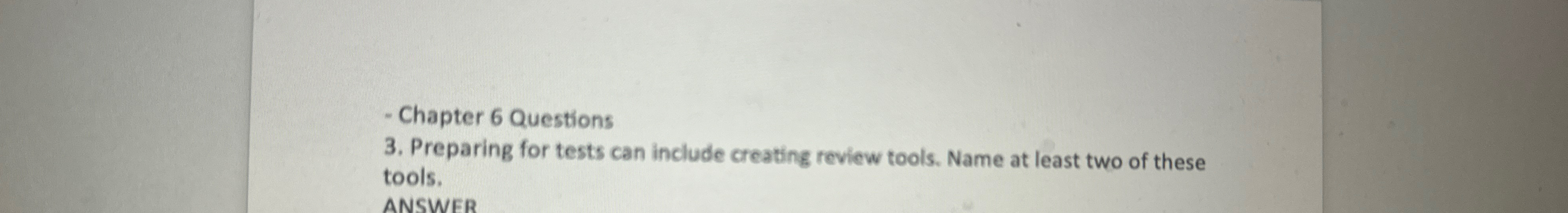  Chapter 6 Questions Preparing for tests can include creating review tools.