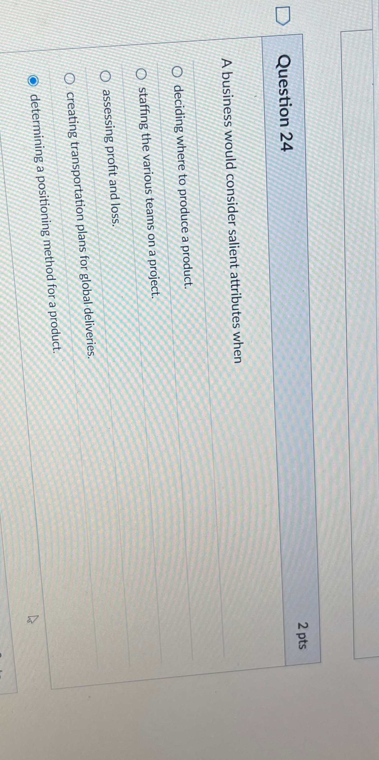  Question 24 2 pts A business would consider salient attributes when