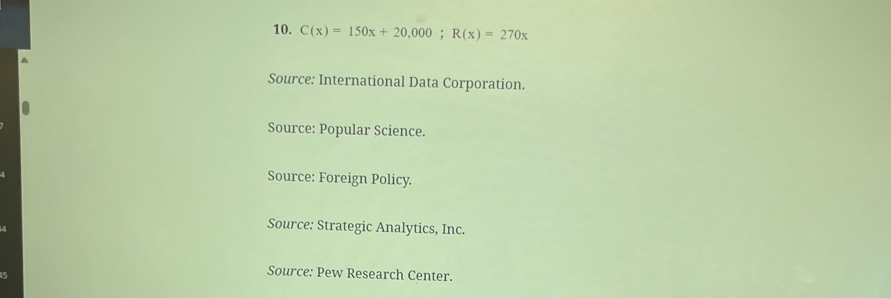  C(x)=150x+20,000;R(x)=270x Source: International Data Corporation. Source: Popular Science. Source: Foreign Policy.