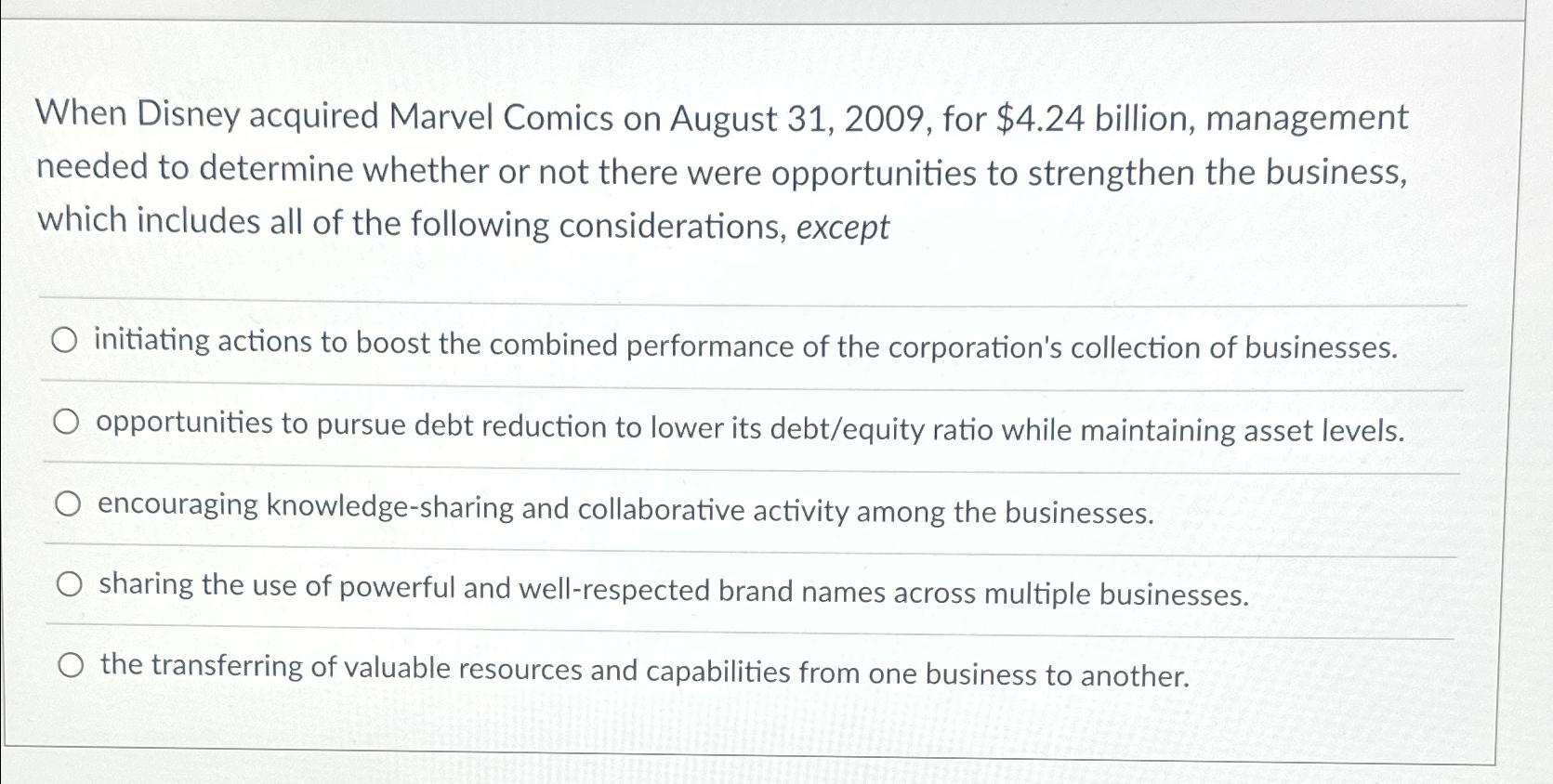  When Disney acquired Marvel Comics on August 31,2009, for $4.24 billion,