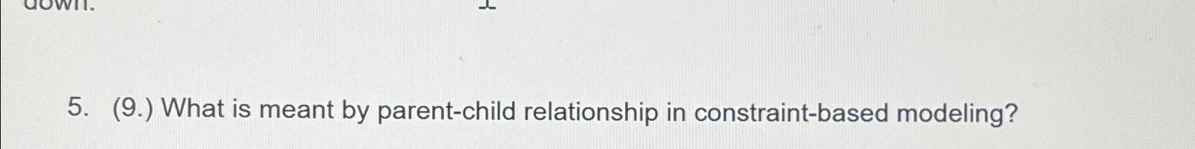 (9.) What is meant by parent-child relationship in constraint-based modeling? 