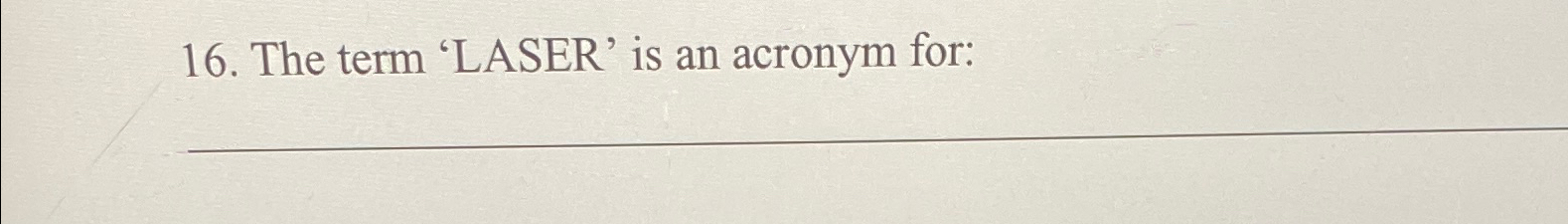  The term 'LASER' is an acronym for: 