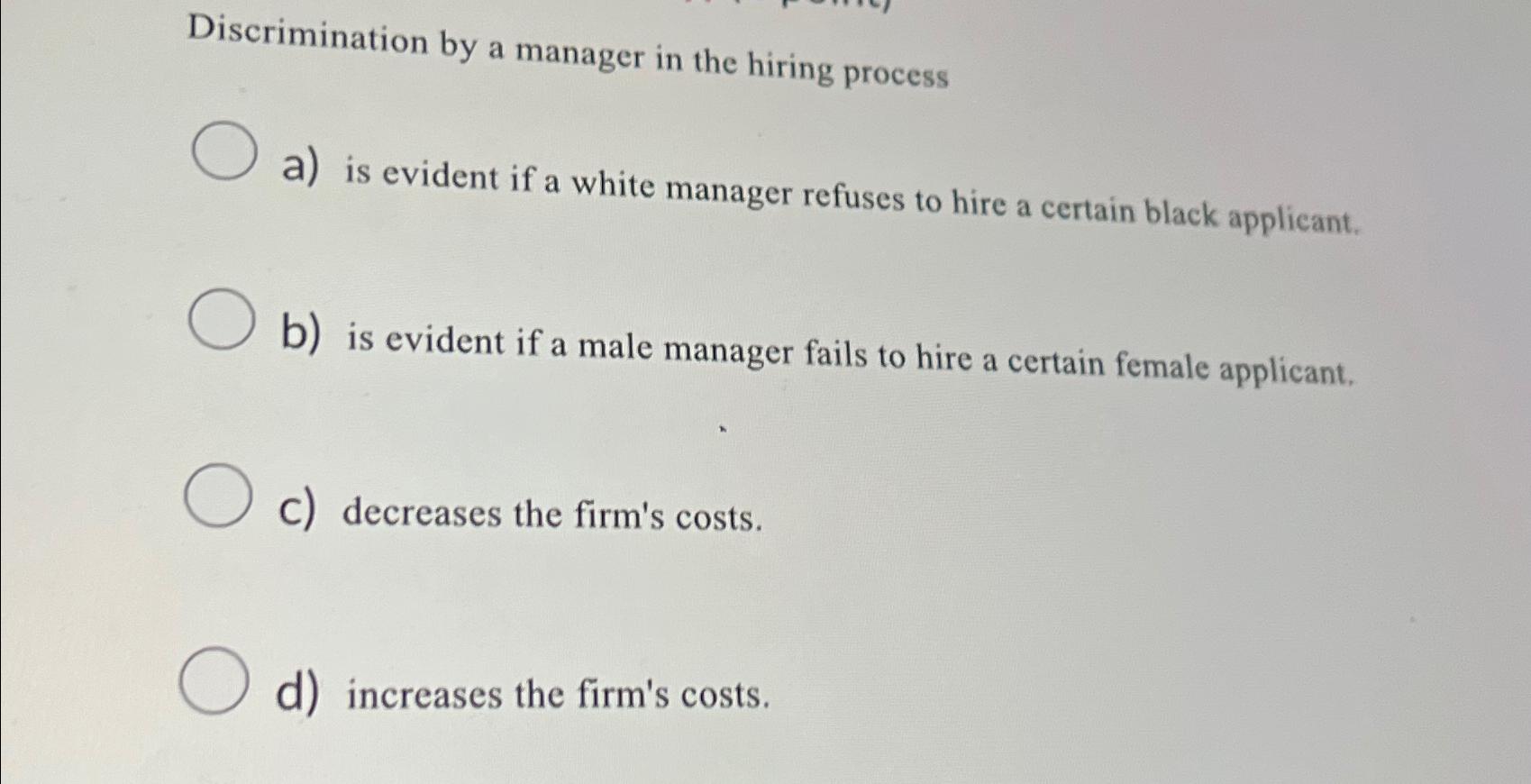  Discrimination by a manager in the hiring process a) is evident