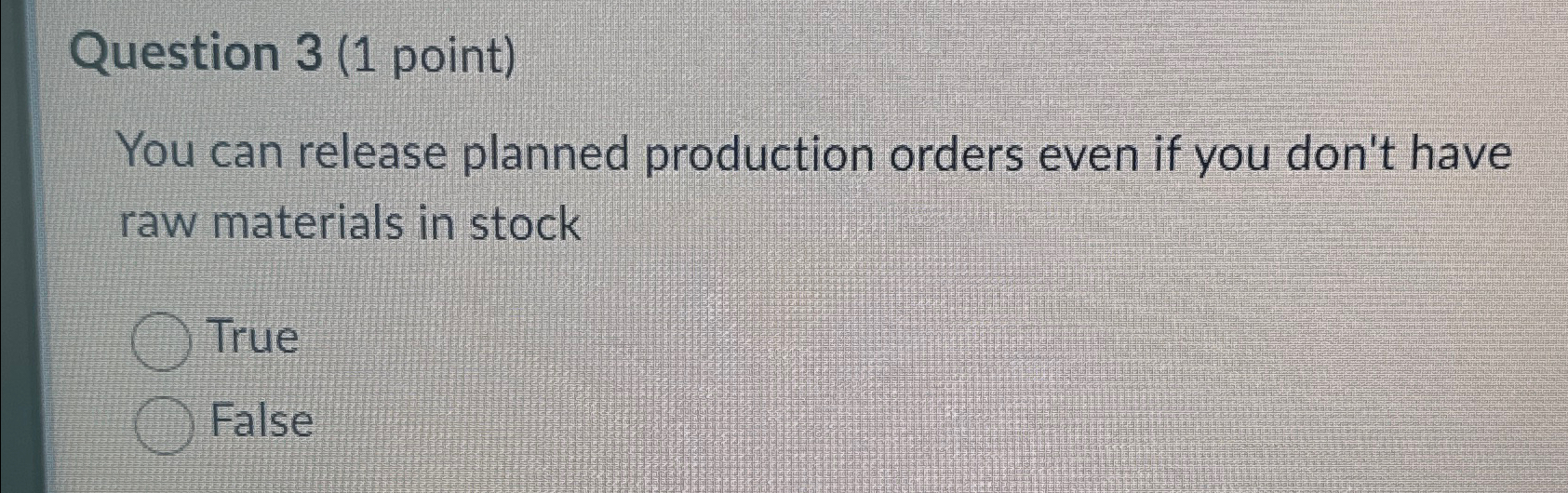  Question 3(1 point) You can release planned production orders even if