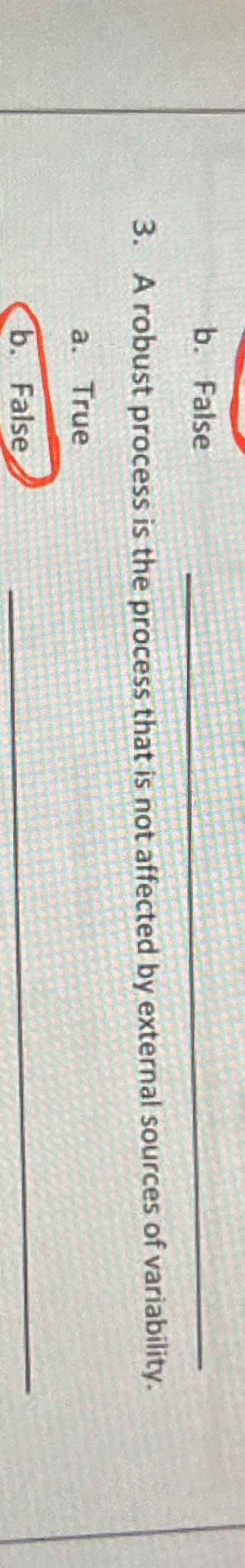  b. False 3. A robust process is the process that is
