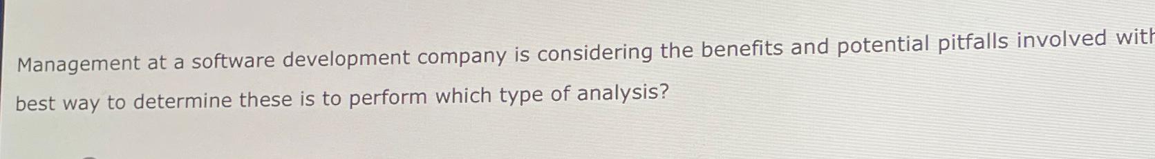  Management at a software development company is considering the benefits and