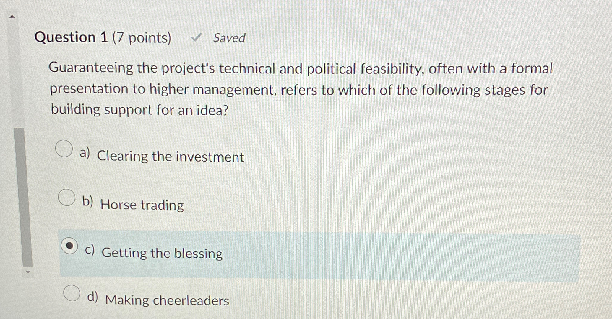 Question 1(7 points) Saved Guaranteeing the project's technical and political feasibility,