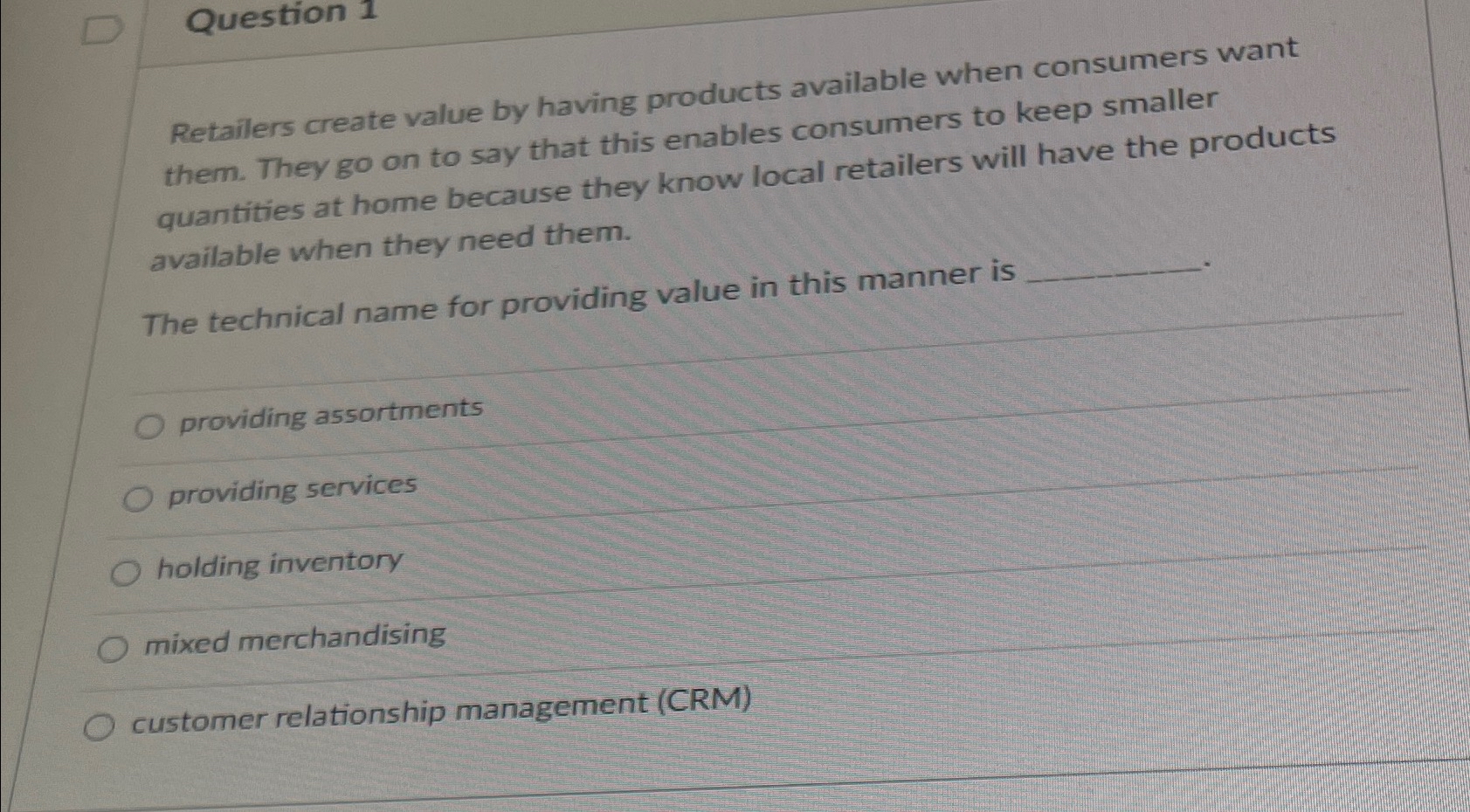  Question 1 Retailers create value by having products available when consumers