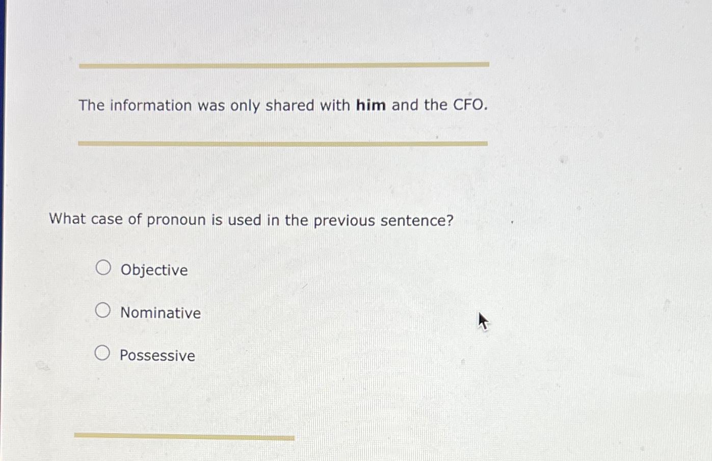  The information was only shared with him and the CFO. What