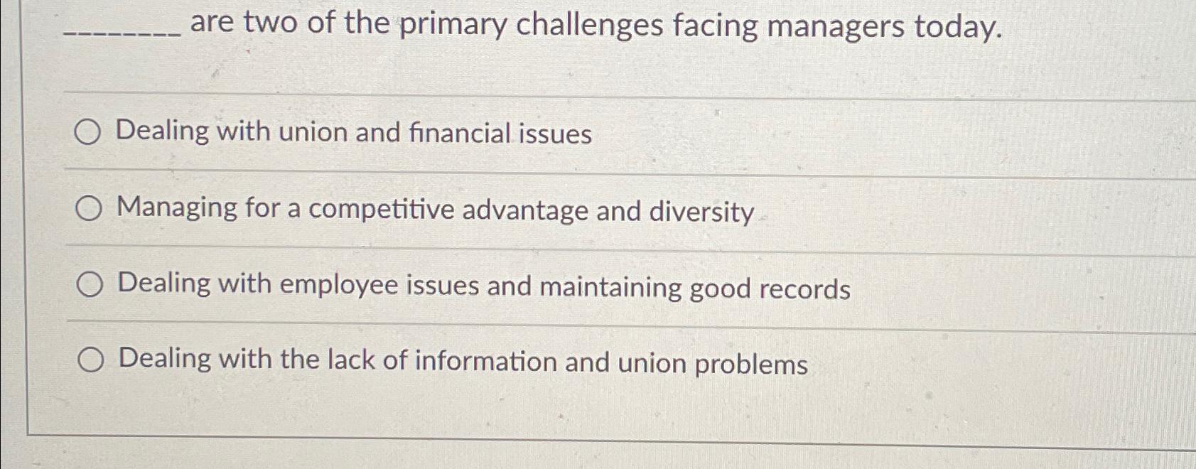  are two of the primary challenges facing managers today. Dealing with
