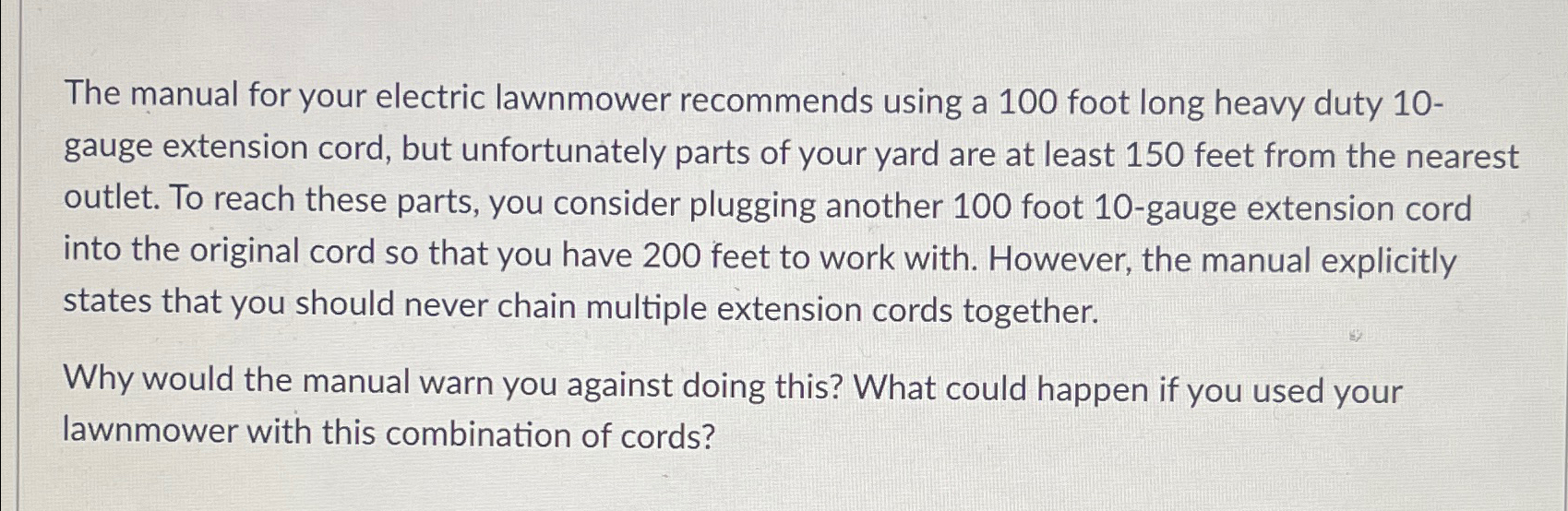  The manual for your electric lawnmower recommends using a 100 foot
