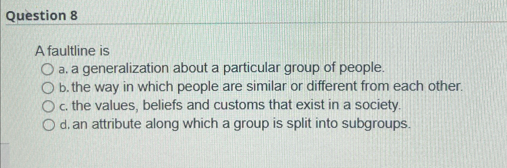  Question 8 A faultine is a. a generalization about a particular