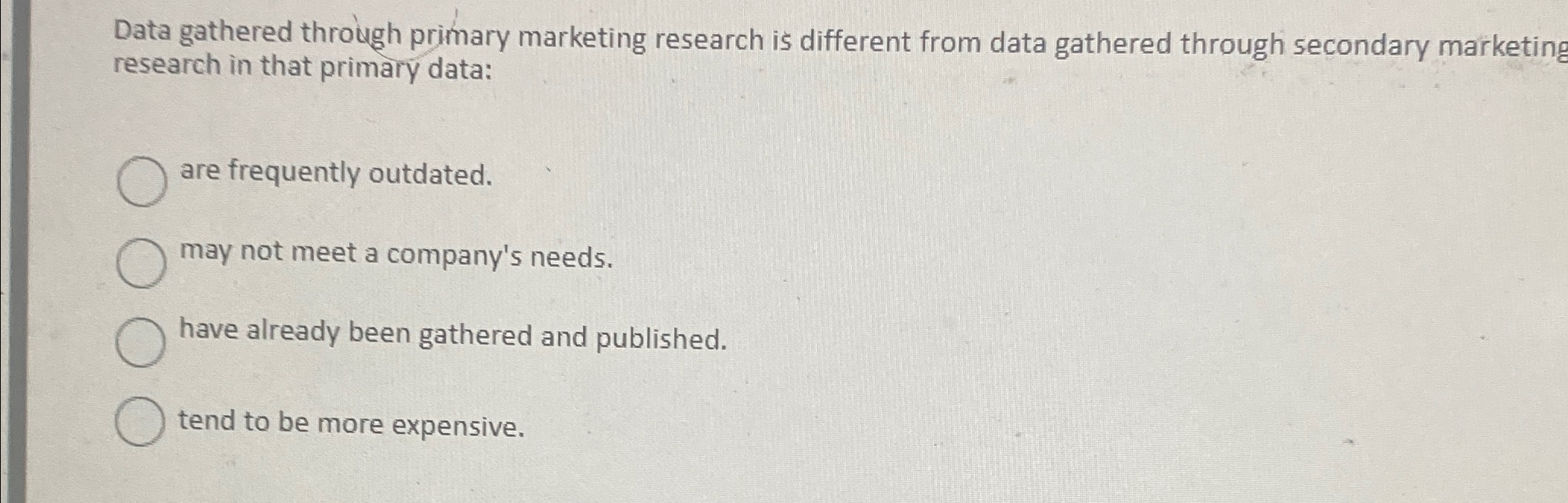 Data gathered through primary marketing research is different from data gathered