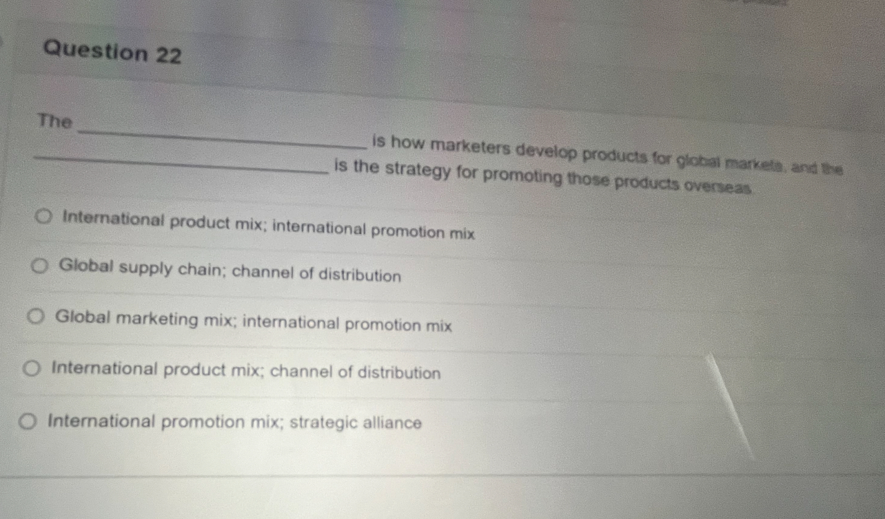  Question 22 The is how marketers develop products for global markels,
