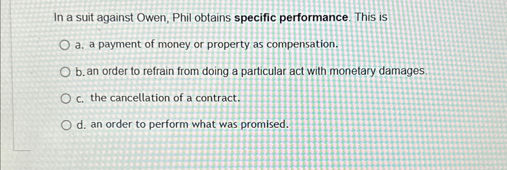  In a suit against Owen, Phil obtains specific performance. This is