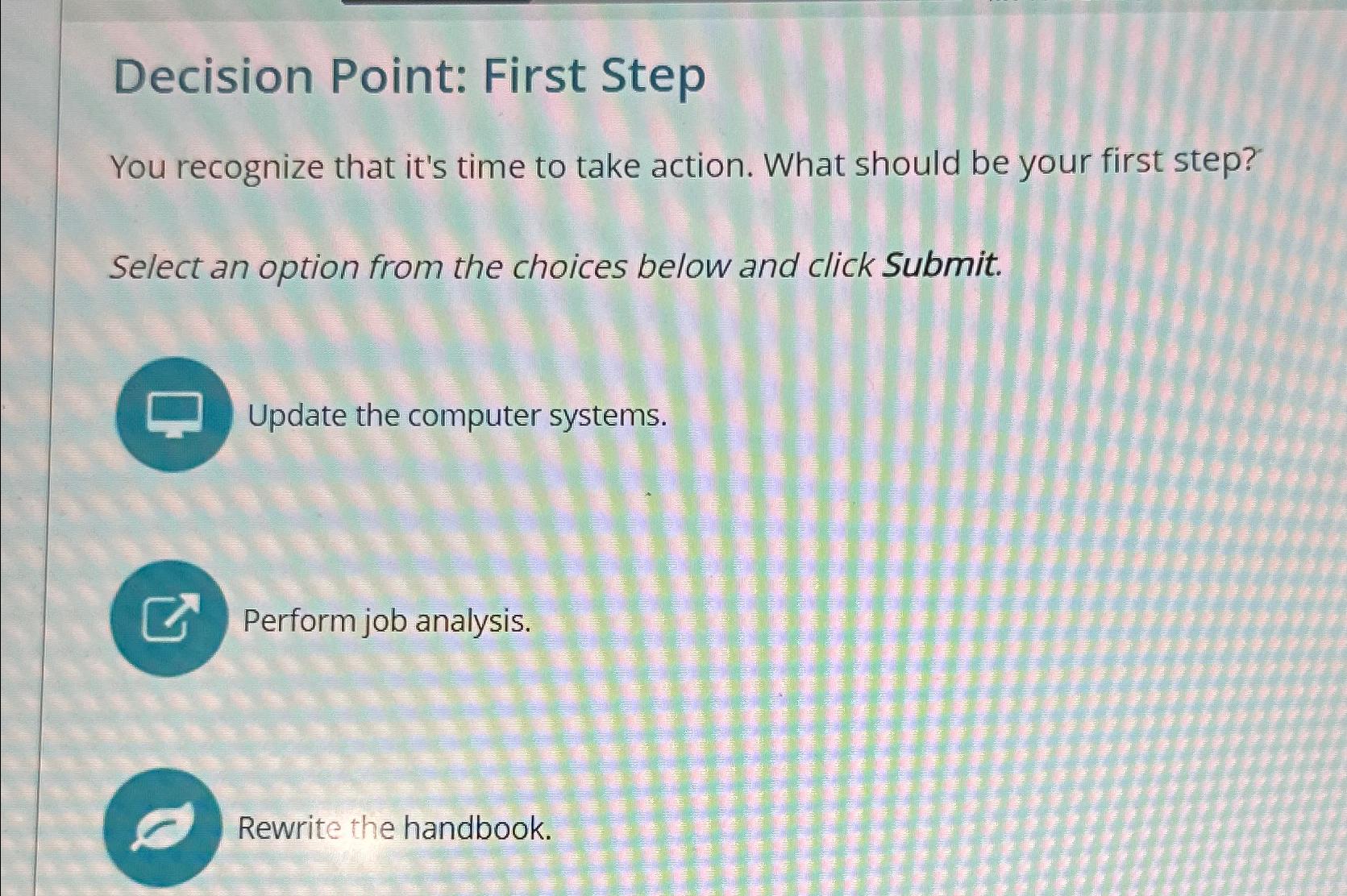  Decision Point: First Step You recognize that it's time to take
