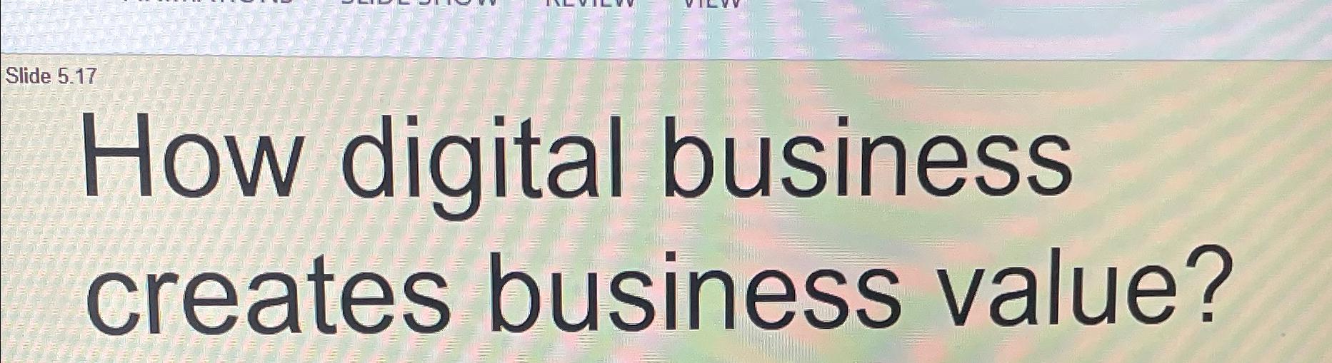  How digital business creates business value? 