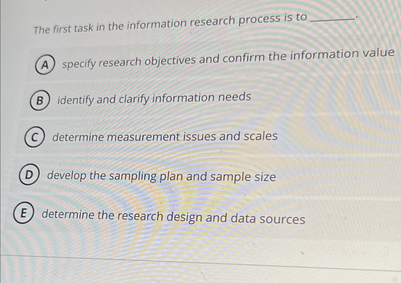  The first task in the information research process is to specify