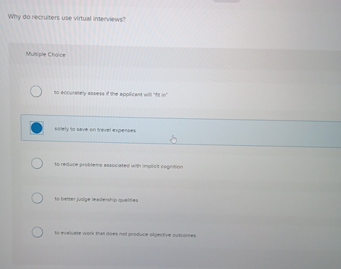  Why do recrulters use virtual interviews? Multiple Choice to eccurately assess