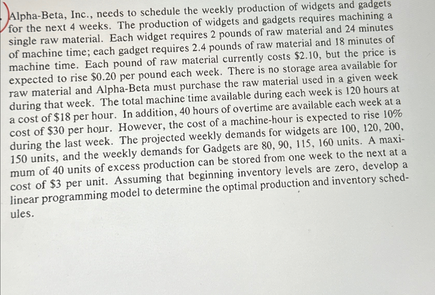  Alpha-Beta, Inc., needs to schedule the weekly production of widgets and
