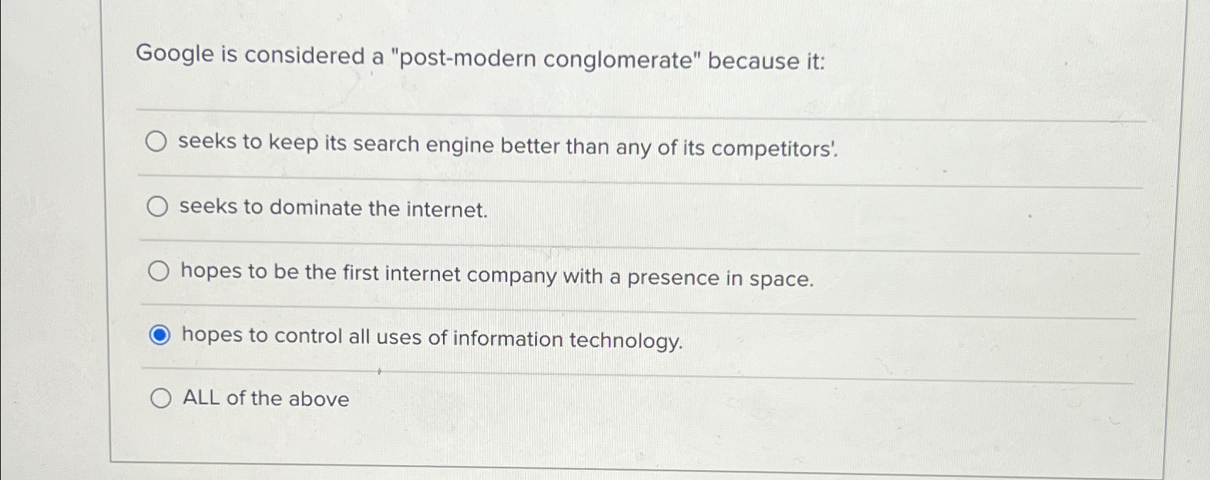  Google is considered a "post-modern conglomerate" because it: seeks to keep