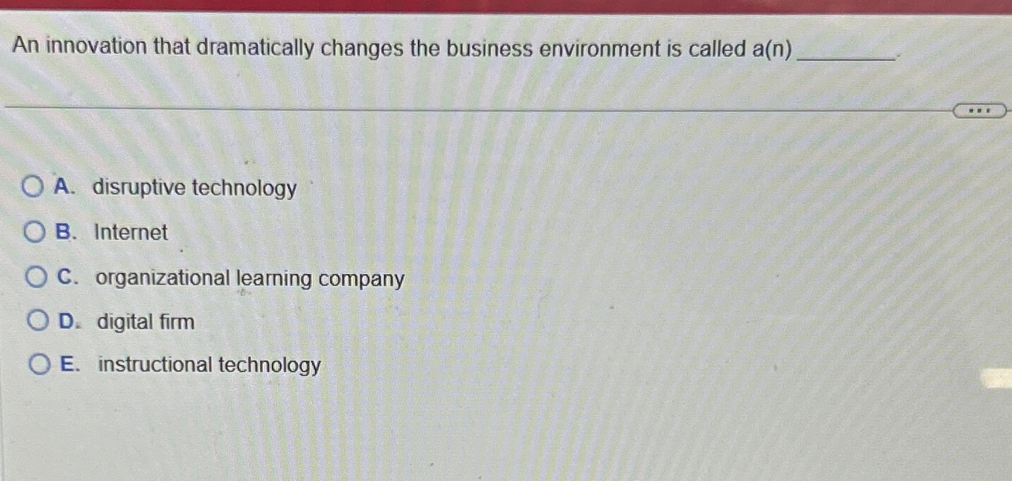  An innovation that dramatically changes the business environment is called a(n)
