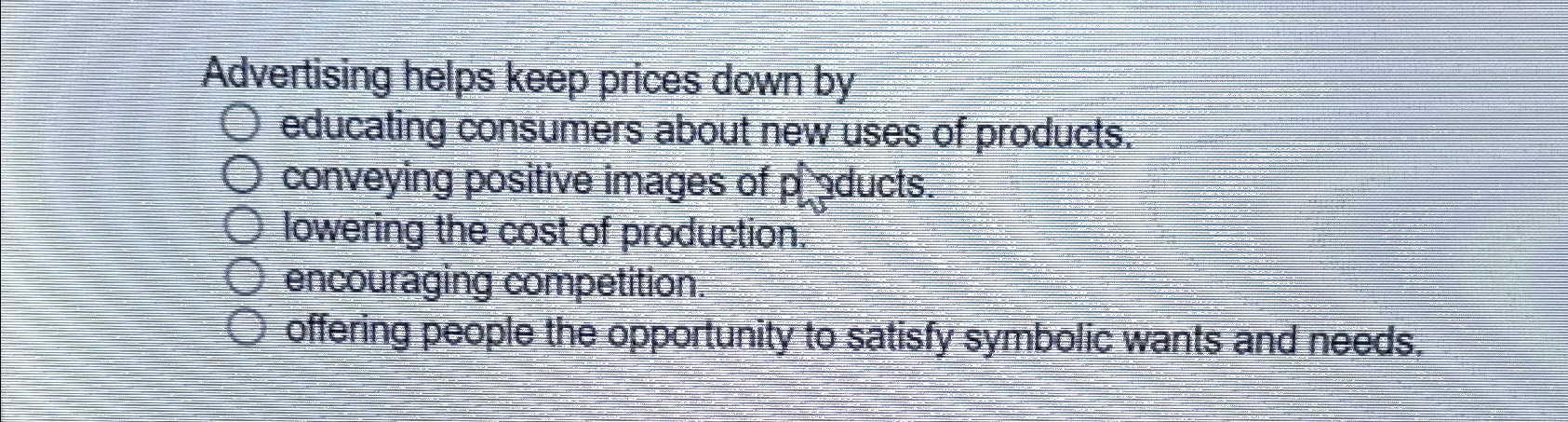  Advertising helps keep prices down by educating consumers about new uses