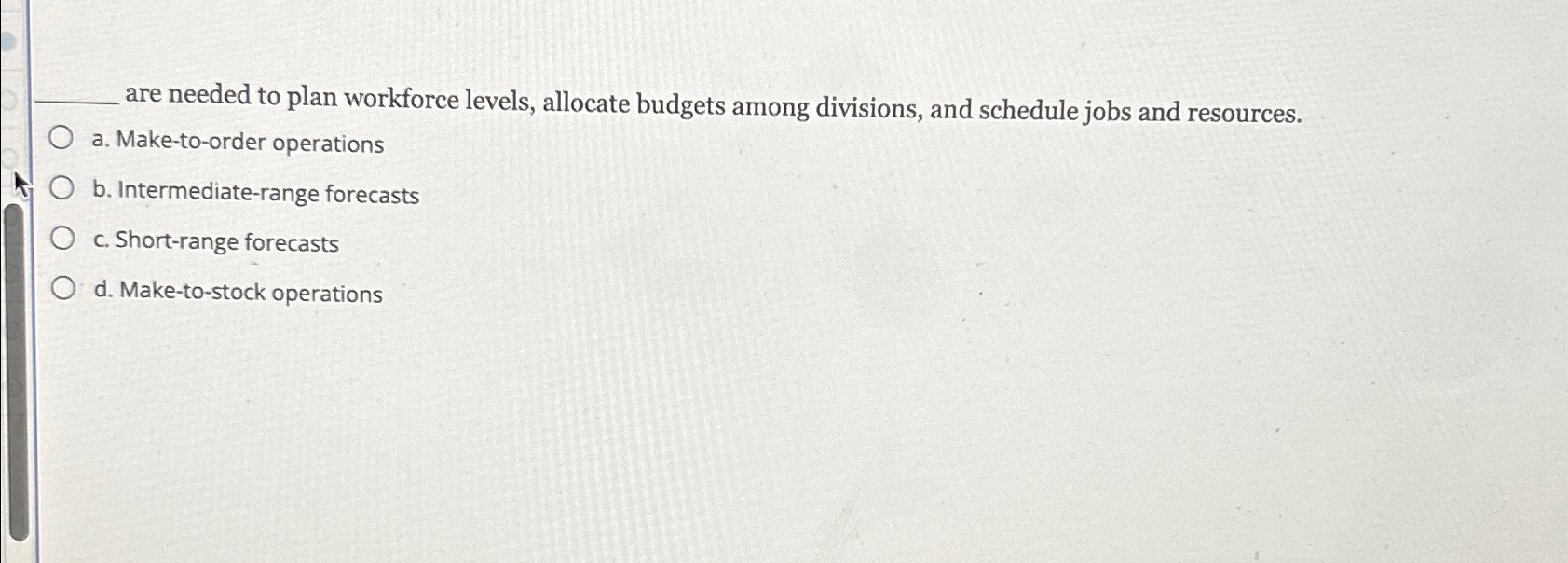  are needed to plan workforce levels, allocate budgets among divisions, and