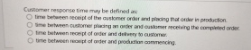  Cullarner response time may be defined in: Ime between neceipt of