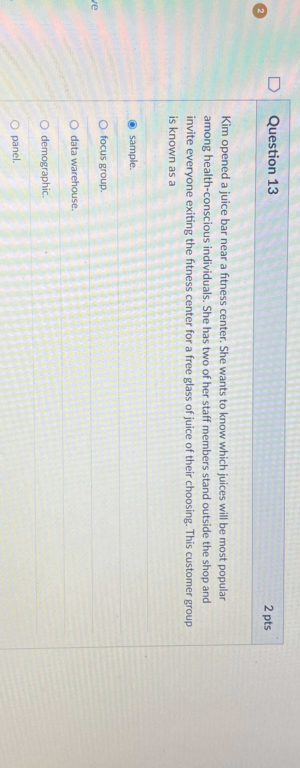  Question 13 2pts 2 Kim opened a juice bar near a