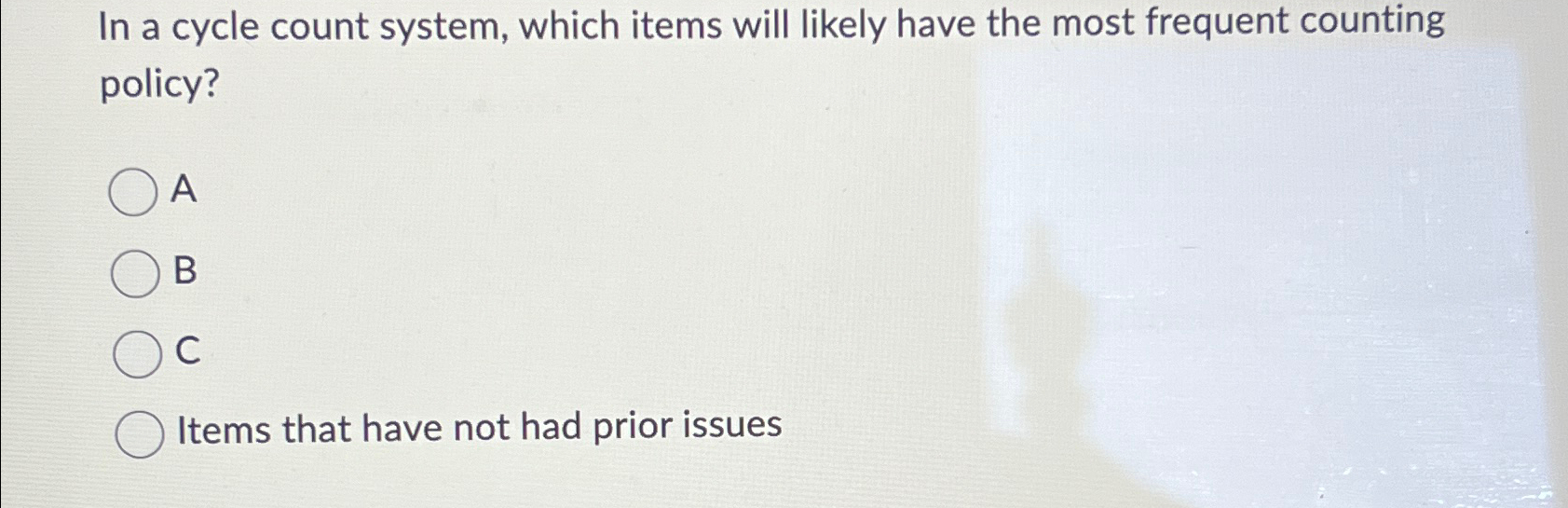  In a cycle count system, which items will likely have the