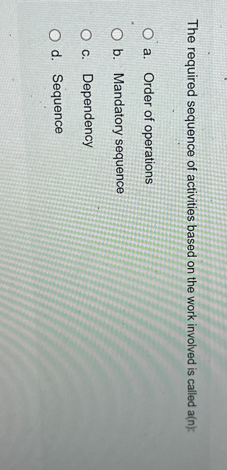  The required sequence of activities based on the work involved is