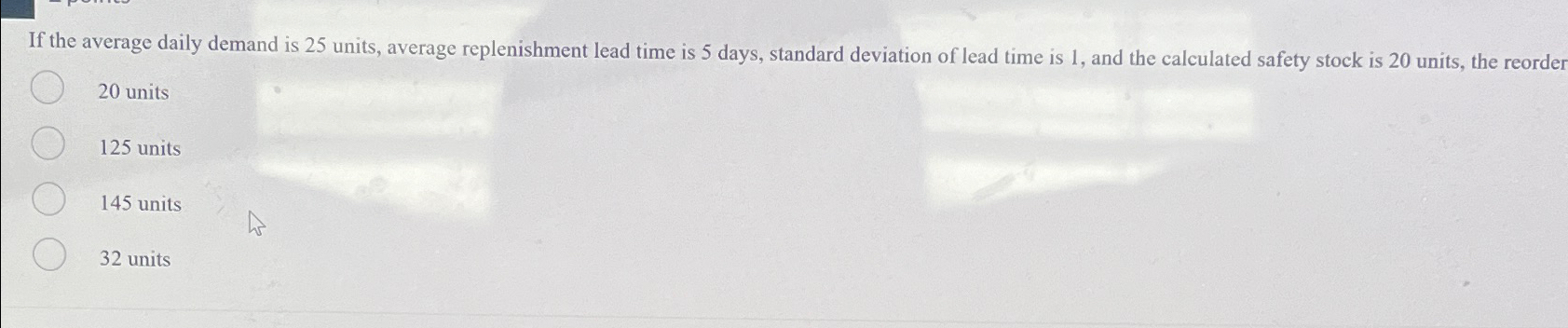  If the average daily demand is 25 units, average replenishment lead