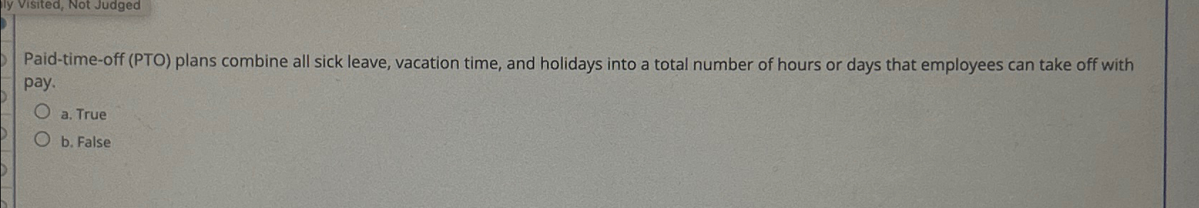  Paid-time-off (PTO) plans combine all sick leave, vacation time, and holidays