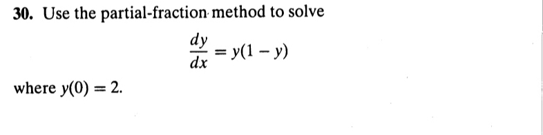  30. Use the partial-fraction method to solve dy dx = y(1