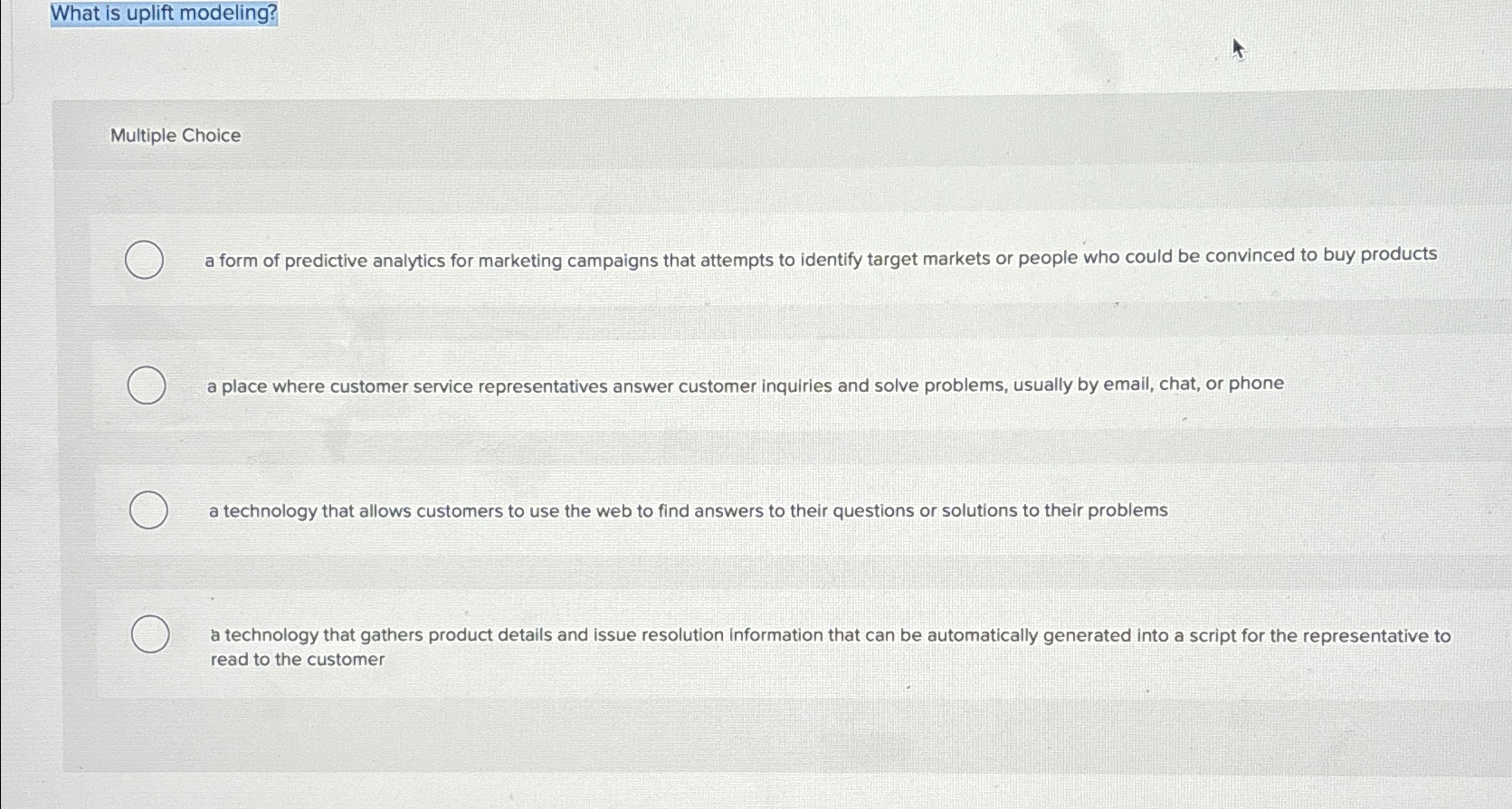 What is uplift modeling? Multiple Choice a form of predictive analytics