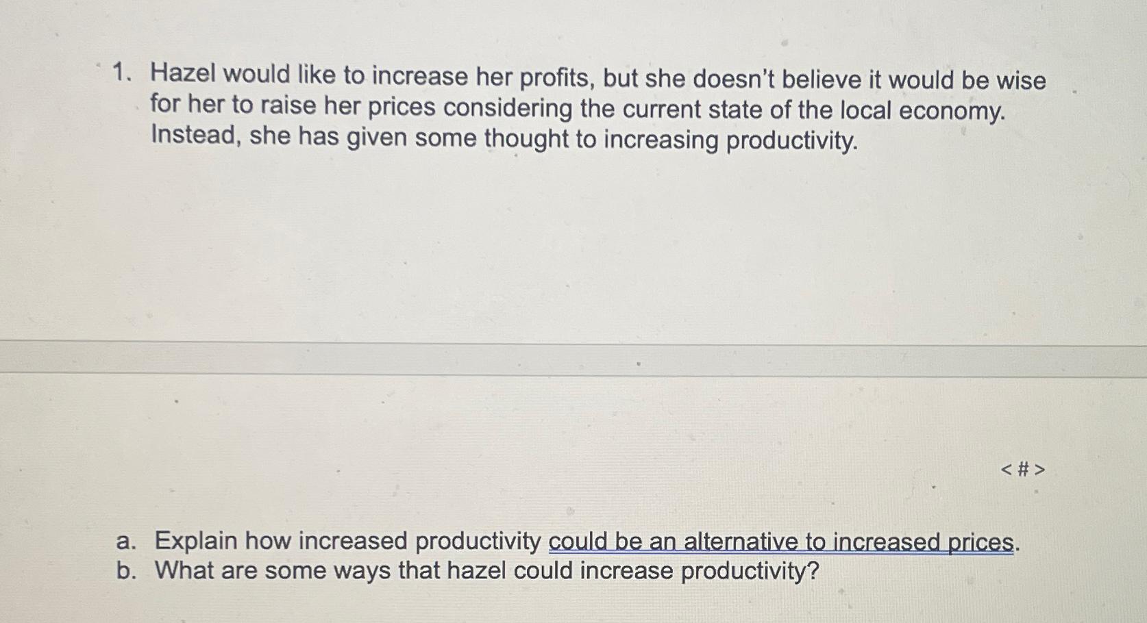  Hazel would like to increase her profits, but she doesn't believe