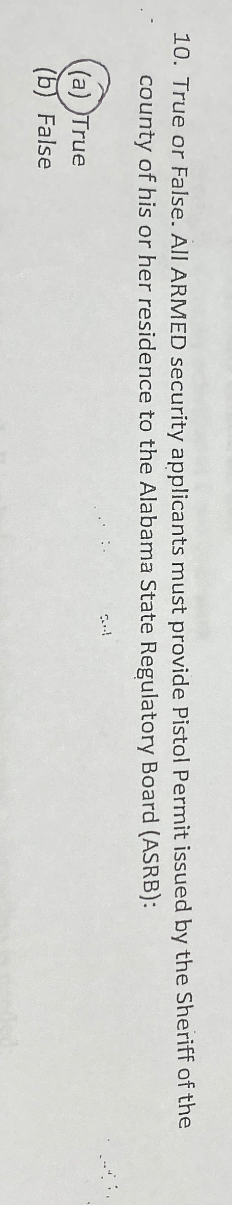  True or False. All ARMED security applicants must provide Pistol Permit