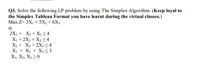  Q3. Solve the following LP problem by using The Simplex Algorithm.