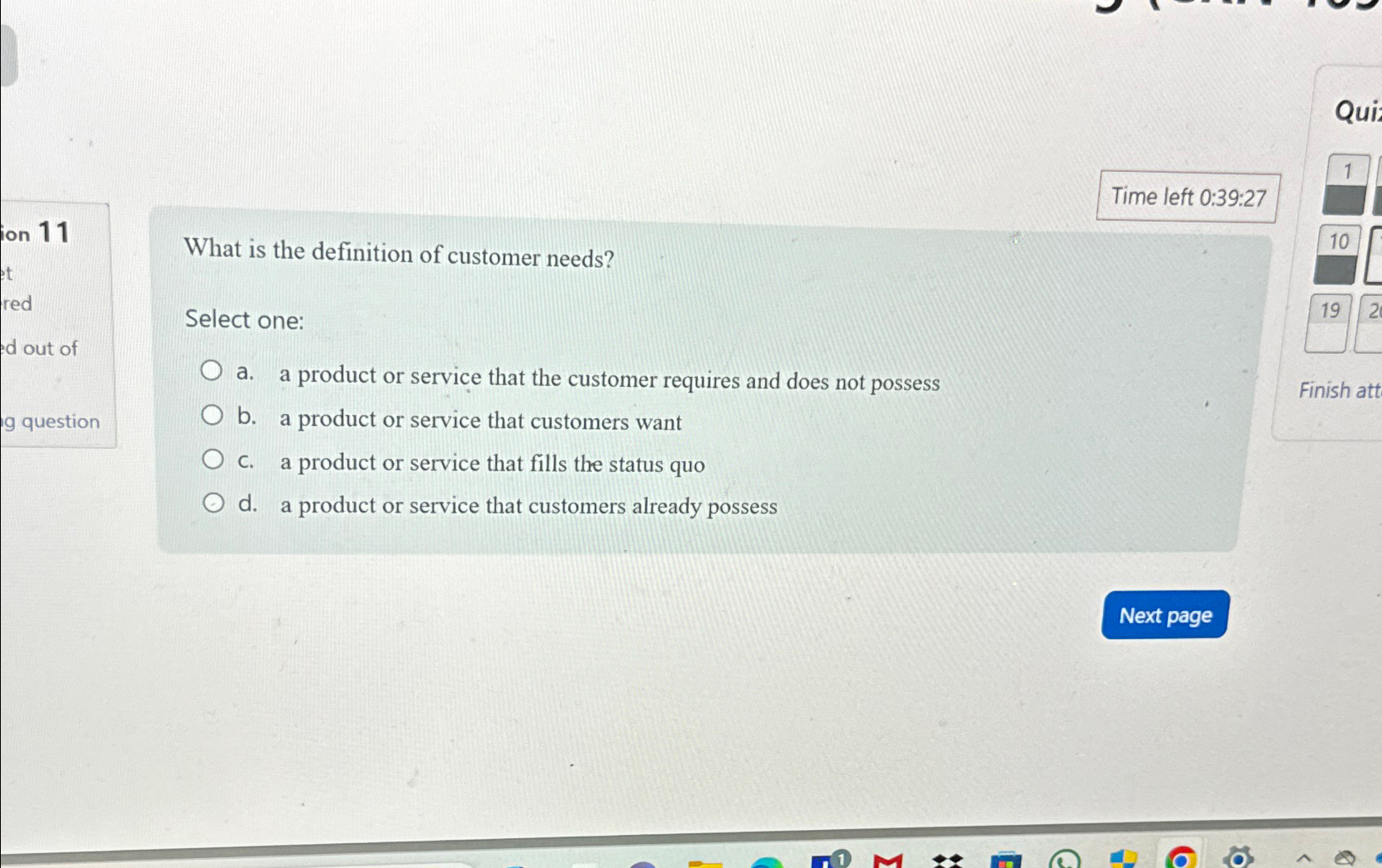  Time left 0:39:27 What is the definition of customer needs? Select