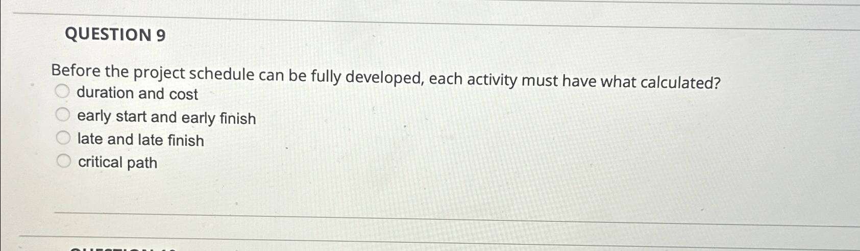  QUESTION 9 Before the project schedule can be fully developed, each